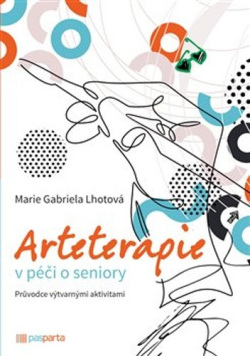 Marie Gabriela Lhotová: Arteterapie v péči o seniory
