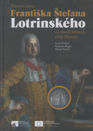 Fialová, Ivana - Ragač, Radoslav, - Veřeka, Marek: Panstvá Františka Štefana Lotrinského na oboch brehoch rieky Moravy.