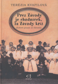 Kvapilová, Terézia: Prez Závody je chodníček, za Závody kríž.