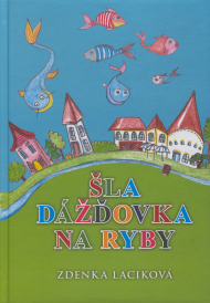 Laciková, Zdenka: Šla dážďovka na ryby.