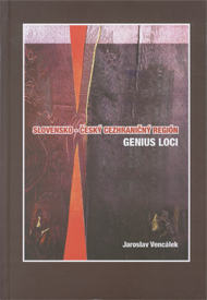 Vencálek, Jaroslav: Slovensko-český cezhraničný región genius loci.