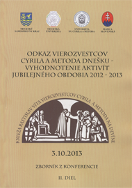 Odkaz vierozvestcov Cyrila a Metoda dnešku - vyhodnotenie aktivít jubilejného obdobia 2012-2013 II. Diel