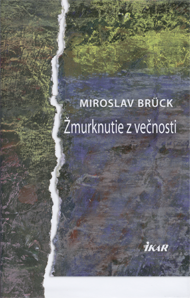 Brück, Miroslav: Žmurknutie z večnosti