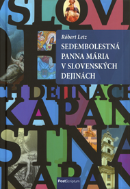 Letz, Róbert: Sedembolestná Panna Mária v slovenských dejinách.