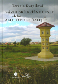 Kvapilová, Terézia: Závodské krížne cesty, alebo, Ako to bolo ďalej.