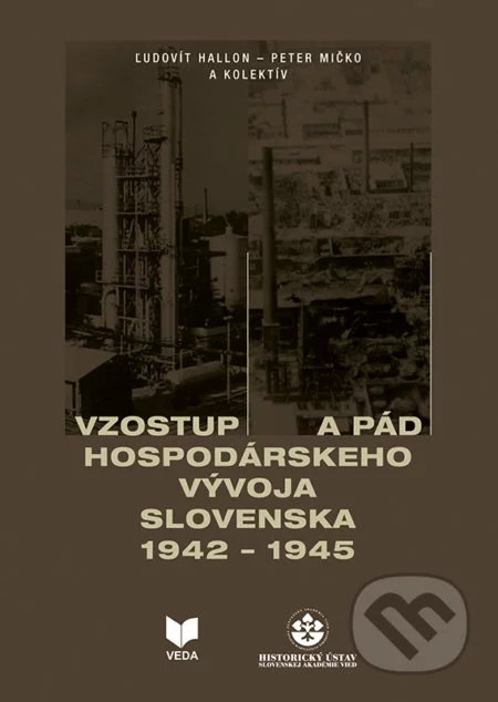Hallon, Ľudovít: Vzostup a pád hospodárskeho vývoja Slovenska 1942 - 1945
