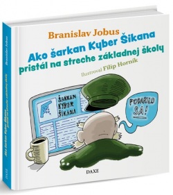 Jobus, Branislav: Ako šarkan Kyber Šikana pristál na streche základnej školy