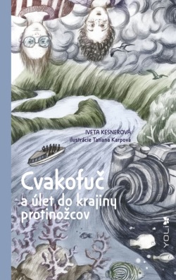 Kesnerová, Iveta: Cvakofuč a úlet do krajiny protinožcov