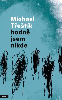 Třeštík, Michael: Hodně jsem nikde