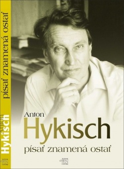 Hykisch, Anton: Písať znamená ostať