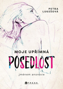 Lukešová, Petra: Moje upřímná posedlost jménem anorexie