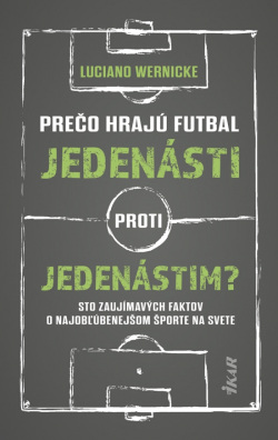 Wernicke, Luciano: Prečo hrajú futbal jedenásti proti jedenástim?
