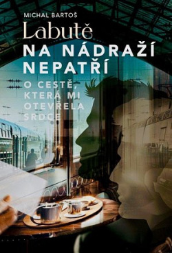 Bartoš, Michal: Labutě na nádraží nepatří